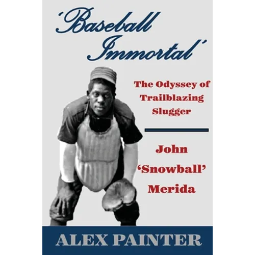 'Baseball Immortal': The Odyssey of Trailblazing Slugger John 'Snowball' Merida - Paperback