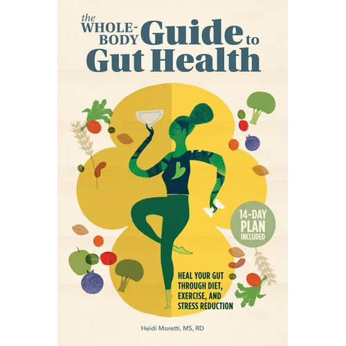 The Whole-Body Guide to Gut Health: Heal Your Gut Through Diet, Exercise, and Stress Reduction - Paperback