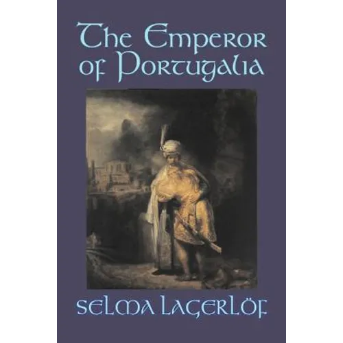 The Emperor of Portugalia by Selma Lagerlof, Fiction, Action & Adventure, Fairy Tales, Folk Tales, Legends & Mythology - Paperback