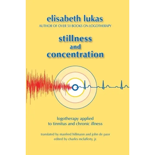 Stillness and Concentration: Logotherapy Applied to Tinnitus and Chronic Illness - Paperback