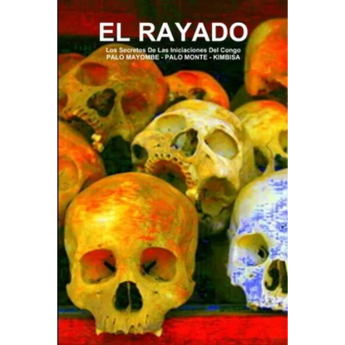 EL RAYADO, Los Secretos De Las Iniciaciones Del Congo, PALO MAYOMBE - PALO MONTE - KIMBISA - Paperback