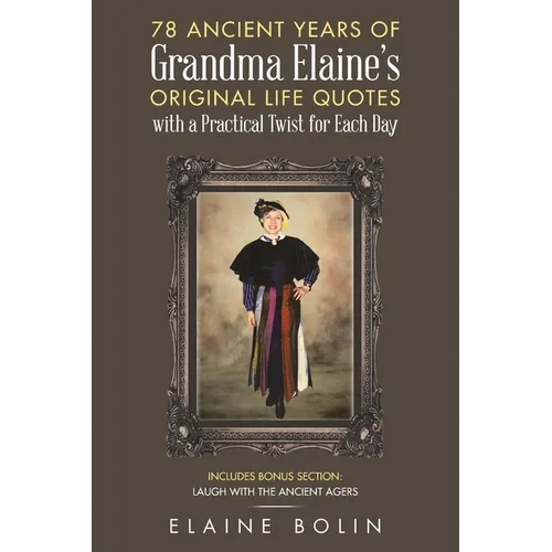 78 Ancient Years of Grandma Elaine's Original Life Quotes: With a Practical Twist for Each Day - Paperback