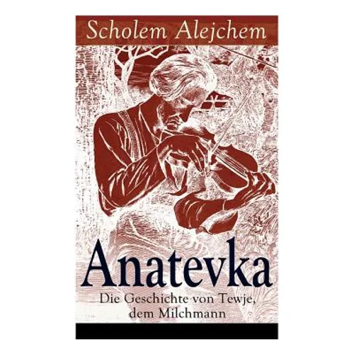 Anatevka: Die Geschichte von Tewje, dem Milchmann: Ein Klassiker der jiddischen Literatur - Paperback
