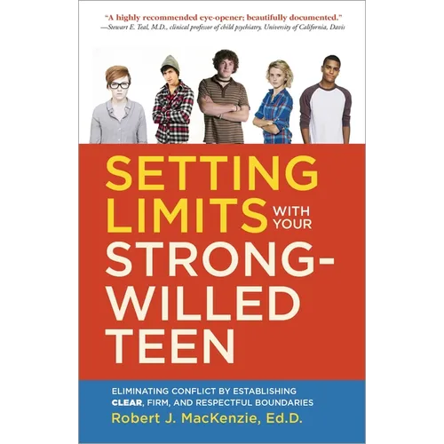 Setting Limits with Your Strong-Willed Teen: Eliminating Conflict by Establishing Clear, Firm, and Respectful Boundaries - Paperback