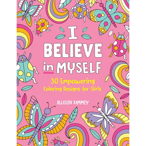 I Believe in Myself: 30 Empowering Coloring Designs for Girls - Paperback