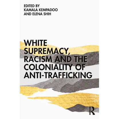 White Supremacy, Racism and the Coloniality of Anti-Trafficking - Paperback