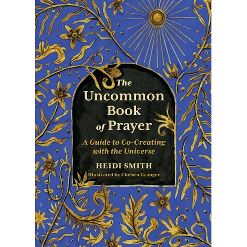 The Uncommon Book of Prayer: A Guide to Co-Creating with the Universe - Hardcover