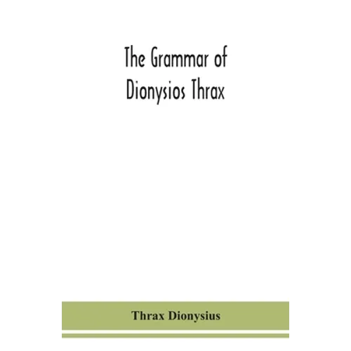 The Grammar Of Dionysios Thrax - Paperback