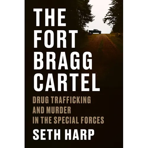 The Fort Bragg Cartel: Drug Trafficking and Murder in the Special Forces - Hardcover