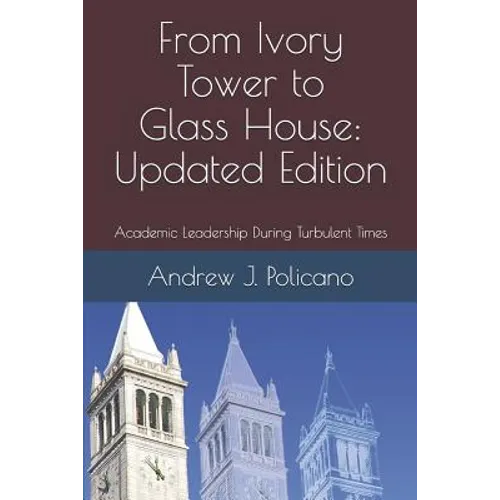 From Ivory Tower to Glass House: Updated Edition: Academic Leadership During Turbulent Times - Paperback