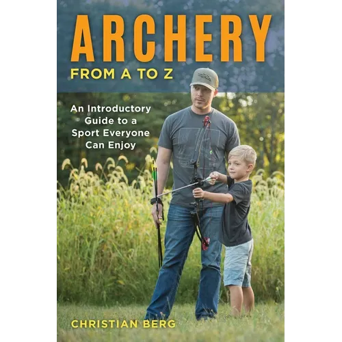 Archery from A to Z: An Introductory Guide to a Sport Everyone Can Enjoy - Paperback