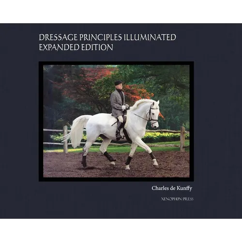 Dressage Principles Illuminated Expanded Edition: Collector's Edition - Hardcover