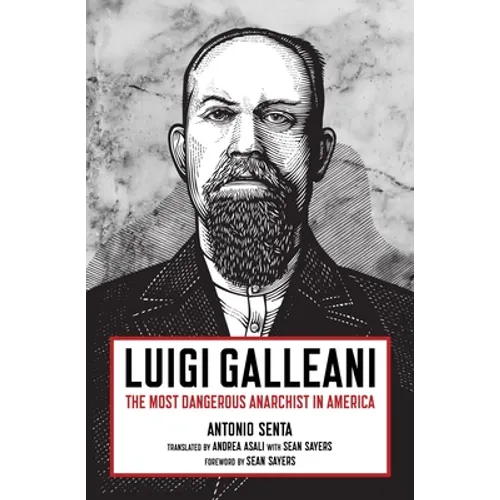 Luigi Galleani: The Most Dangerous Anarchist in America - Paperback