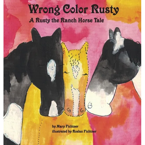 Wrong Color Rusty: A Rusty the Ranch Horse Tale - Hardcover