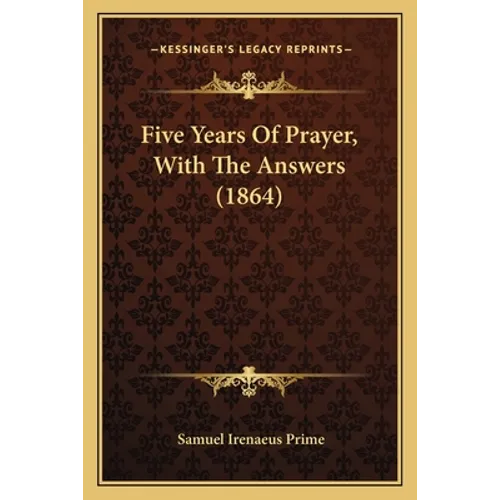 Five Years Of Prayer, With The Answers (1864) - Paperback