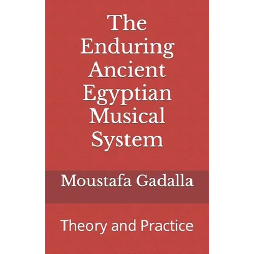 The Enduring Ancient Egyptian Musical System: Theory and Practice - Paperback