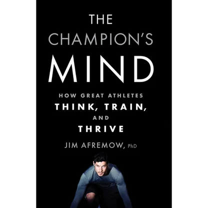 The Champion's Mind: How Great Athletes Think, Train, and Thrive - Paperback