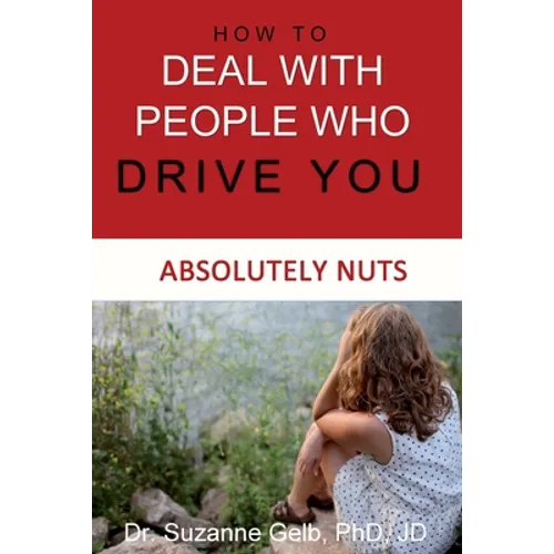 How To Deal With People Who Drive You Absolutely Nuts - Paperback