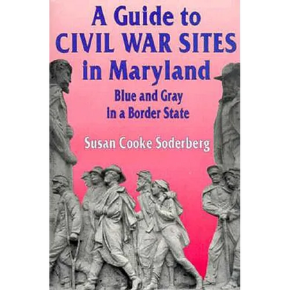 A Guide to Civil War Sites in Maryland: Blue and Gray in a Border State - Paperback