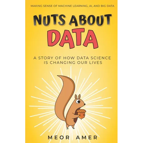 Nuts About Data: A Story of How Data Science Is Changing Our Lives - Paperback
