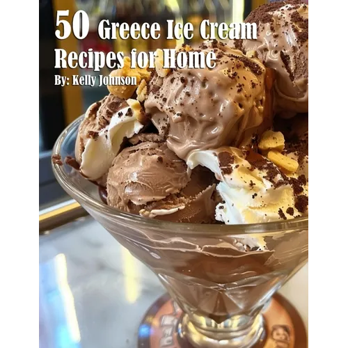 50 Greece Ice Cream Recipes for Home - Paperback