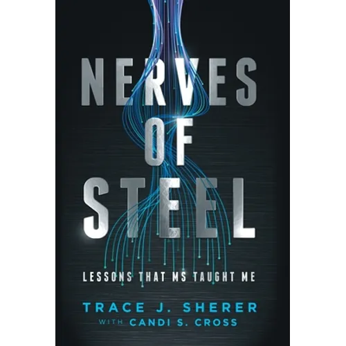Nerves of Steel: Lessons That MS Taught Me - Hardcover