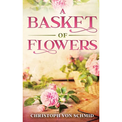 A Basket of Flowers: Illustrated Edition - Hardcover