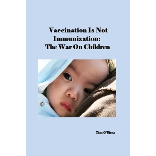 Vaccination Is Not Immunization: The War On Children - Paperback