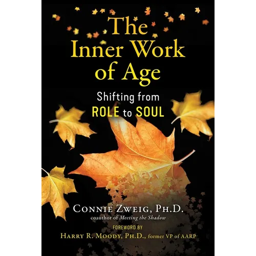 The Inner Work of Age: Shifting from Role to Soul - Paperback