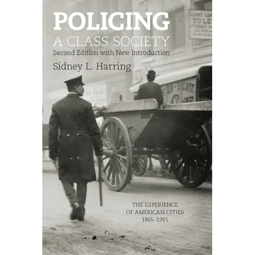 Policing a Class Society: The Experience of American Cities, 1865-1915 - Paperback