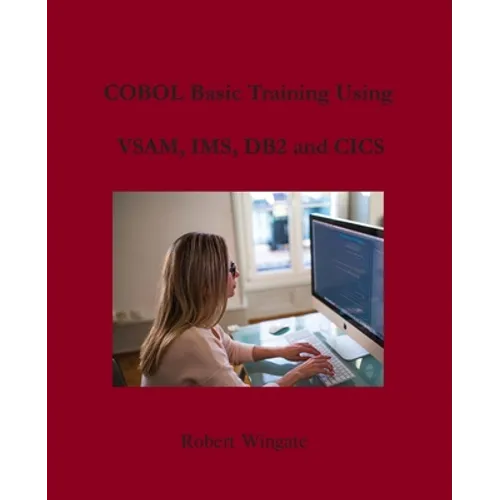 COBOL Basic Training Using VSAM, IMS, DB2 and CICS - Paperback