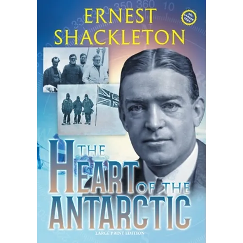 The Heart of the Antarctic (Annotated, Large Print): Vol I and II - Hardcover