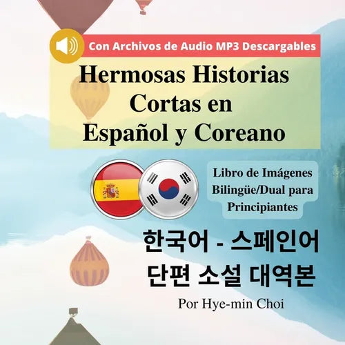 Hermosas Historias Cortas en Español y Coreano: Libro de Imágenes Bilingüe/Dual para Principiantes con Archivos de Audio MP3 Descargables. - Paperback