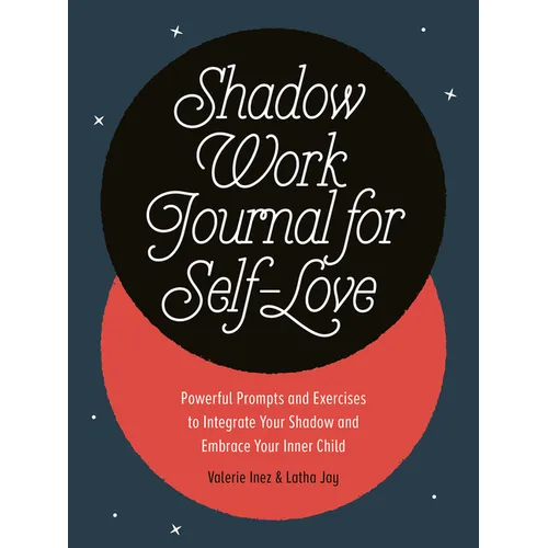 Shadow Work Journal for Self-Love: Powerful Prompts and Exercises to Integrate Your Shadow and Embrace Your Inner Child - Paperback
