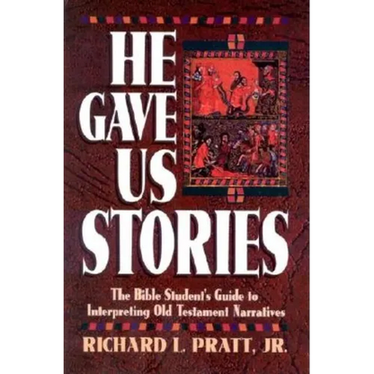 He Gave Us Stories: The Bible Student's Guide to Interpreting Old Testament Narratives - Paperback