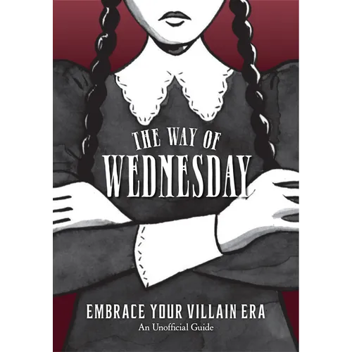 The Way of Wednesday: Embrace Your Villain Era - Hardcover