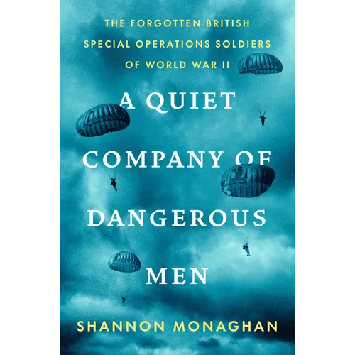 A Quiet Company of Dangerous Men: The Forgotten British Special Operations Soldiers of World War II - Hardcover