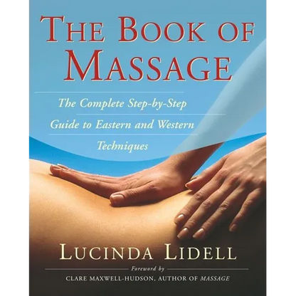The Book of Massage: The Complete Stepbystep Guide to Eastern and Western Technique - Paperback