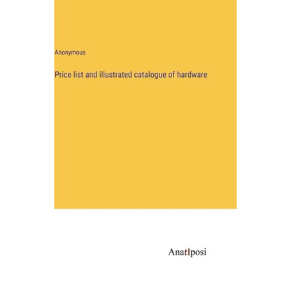 Price list and illustrated catalogue of hardware - Hardcover