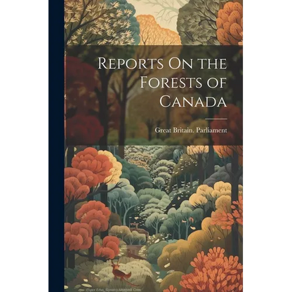 Reports On the Forests of Canada - Paperback