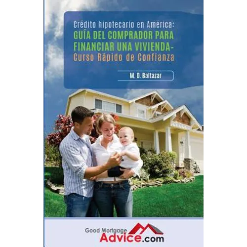 Guía del comprador para financiar una vivienda: Curso Rápido de Confianza - Paperback