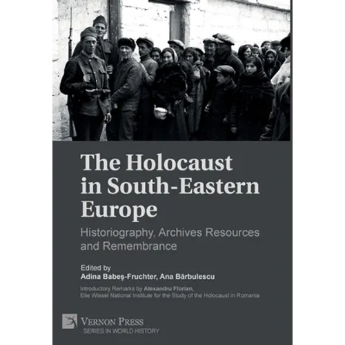 The Holocaust in South-Eastern Europe: Historiography, Archives Resources and Remembrance - Hardcover