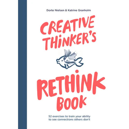 Creative Thinker's Rethink Book: 52 Exercises to Train Your Ability to See Connections Others Don't - Paperback
