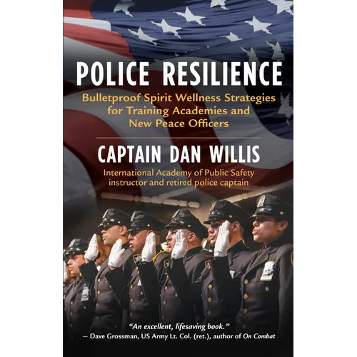 Police Resilience: Bulletproof Spirit Wellness Strategies for Training Academies and New Peace Officers - Paperback