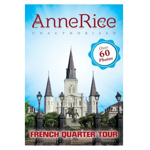 Anne Rice's Unauthorized French Quarter Tour: Anne Rice's New Orleans - Paperback