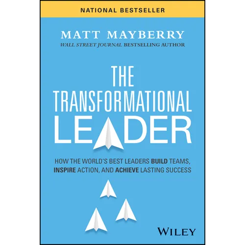 The Transformational Leader: How the World's Best Leaders Build Teams, Inspire Action, and Achieve Lasting Success - Hardcover