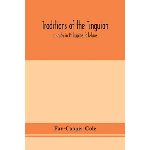 Traditions Of The Tinguian: A Study In Philippine Folk-Lore - Paperback