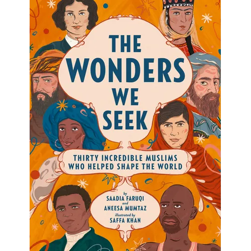 The Wonders We Seek: Thirty Incredible Muslims Who Helped Shape the World - Hardcover