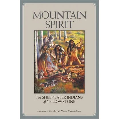 Mountain Spirit: The Sheep Eater Indians of Yellowstone - Paperback