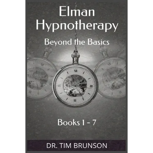 Elman Hypnotherapy: Elman Hypnotherapy: Beyond the Basics - Book 1-7 - Paperback